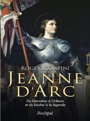 cover image of Jeanne d'Arc--De Domrémy à Orléans et du bûcher à la légende